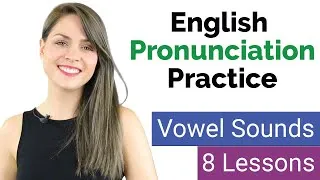 Practice Pronouncing English Vowels Sounds | Learn English Pronunciation | 8 Lessons
