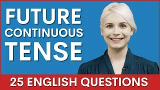 25 Future Continuous Tense Grammar Questions | Interview with a Canadian Teacher