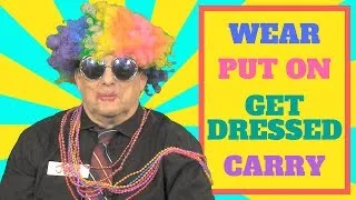 How to use the verbs WEAR, PUT ON, GET DRESSED & CARRY