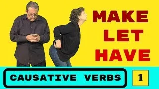 English Causative Verbs - MAKE, LET, HAVE and more. Part One.