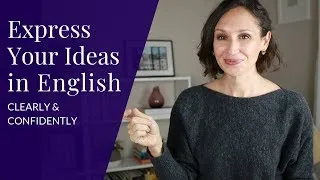 Express Your Ideas in English—Clearly and Confidently