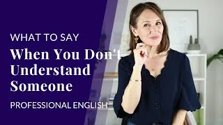 What to Say When You Don't Understand (and Avoid Embarrassment)