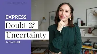 Express Doubts and Uncertainty in English [11 Phrases & Idioms]