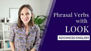 10 Phrasal Verbs with LOOK — English Lesson | Advanced Vocabulary