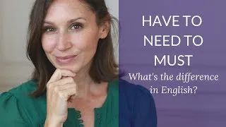 Have to vs. Need to vs. Must - What's the difference in English? (Advanced English Grammar)