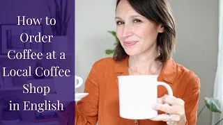How to Order Coffee in English at a Local Coffee Shop Like a Native