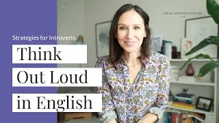 Think Out Loud in English — 4 Instant Strategies for Introverts