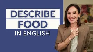 Describe Food in English — Ultimate List of Taste & Texture Words