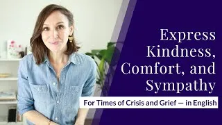 Express Kindness, Comfort, and Sympathy in English [for Times of Crisis or Grief]