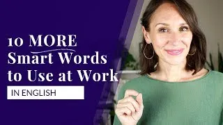 10 More Smart Words to Use at Work Right Now [Part 2]