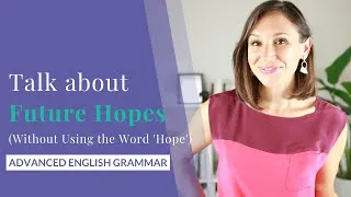 Talk about Future Hopes in English [Advanced English Grammar & Vocabulary]
