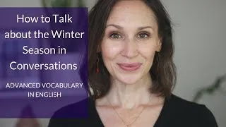 How to Talk about Winter Weather and the Winter Season with Advanced English