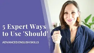 5 Expert Ways to Use 'Should' in English [Advanced English Grammar]