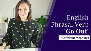 English Phrasal Verb Go Out — 7 Different Meanings