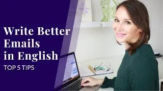 Write Better Emails in English — Top 5 Tips