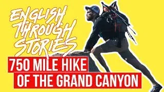 A 750 Mile Hike Through The Grand Canyon | Learn English Through True Stories