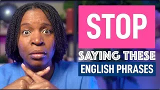 9 ENGLISH PHRASES YOU MUST STOP SAYING TODAY