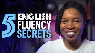 ENGLISH FLUENCY SECRETS | 5 THINGS THAT WILL HELP YOU SPEAK ENGLISH FASTER