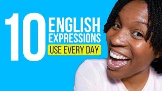 10 REAL ENGLISH EXPRESSIONS YOU SHOULD USE EVERY DAY