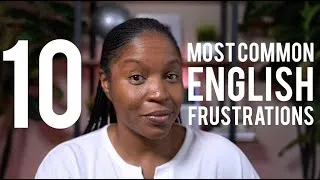 THE TOP 10 ENGLISH FRUSTRATIONS | For English Learners
