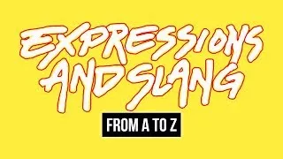 How To Use English Expressions And Slang From A To Z