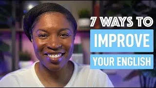 7 WAYS TO IMPROVE YOUR ENGLISH NOW