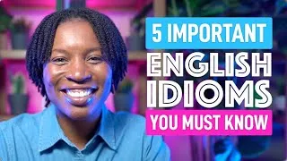 5 ENGLISH IDIOMS YOU MUST KNOW