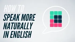 How to speak more naturally in English