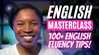 ENGLISH MASTERCLASS | 100 ENGLISH TIPS TO IMPROVE YOUR ENGLISH FLUENCY