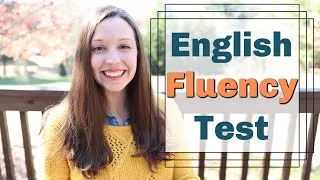 You are FLUENT in English when... [English Fluency TEST]