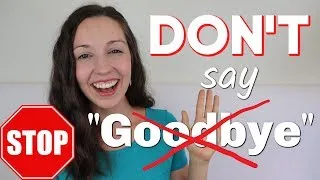 STOP Saying GOODBYE: 33 ways to say 