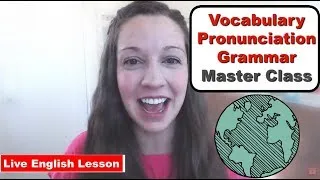 Master Class: Vocabulary, Pronunciation, Grammar with Vanessa