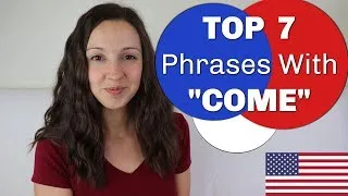 Top 7 Phrases with COME: Advanced English Vocabulary Lesson