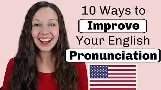 10 Ways to Improve Your English Pronunciation