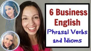 Top Business English Phrasal Verbs and Idioms