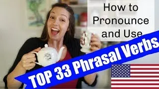 How to Pronounce and Use the Top 33 Phrasal Verbs