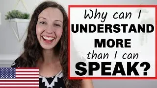 Why can I UNDERSTAND more English than I can SPEAK?
