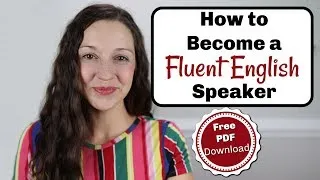 How to Become a Fluent English Speaker [FREE Download]