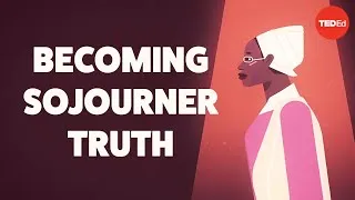 The electrifying speeches of Sojourner Truth - Daina Ramey Berry