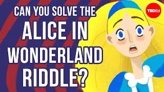 Can you solve the Alice in Wonderland riddle? - Alex Gendler