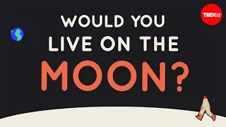 Could you live on the moon? - Alex Gendler