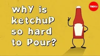 Why is ketchup so hard to pour? - George Zaidan