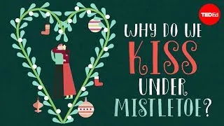 Why do we kiss under mistletoe? - Carlos Reif