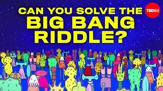 Can you solve the Big Bang riddle? - James Tanton