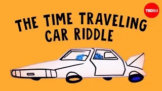 Can you solve the time traveling car riddle? - Dan Finkel