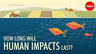 How long will human impacts last? - David Biello