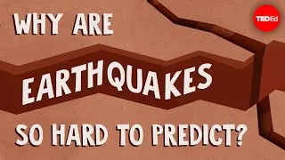 Why are earthquakes so hard to predict? - Jean-Baptiste P. Koehl