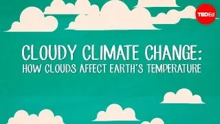 Cloudy climate change: How clouds affect Earth's temperature - Jasper Kirkby