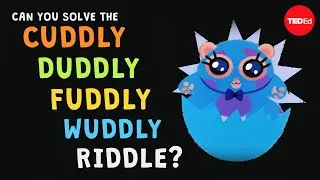Can you solve the cuddly duddly fuddly wuddly riddle? - Dan Finkel