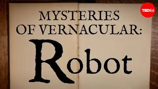 Mysteries of vernacular: Robot - Jessica Oreck and Rachael Teel